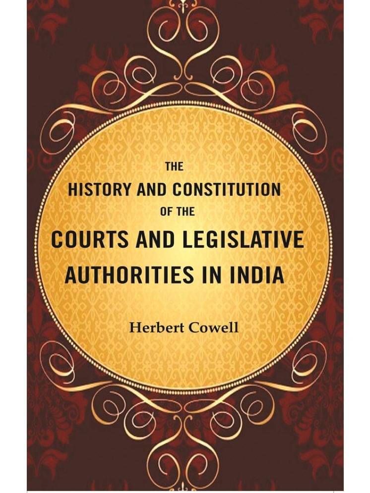     			The History and Constitution of the Courts and Legislative Authorities in India