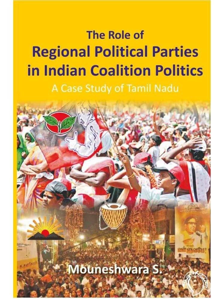 The Role of Regional Political Parties in Indian Coalition Politics a Case Study of Tamil Nadu The Role of Regional Political Parties in Indian Coalition Politics a Case Study of Tamil Nadu