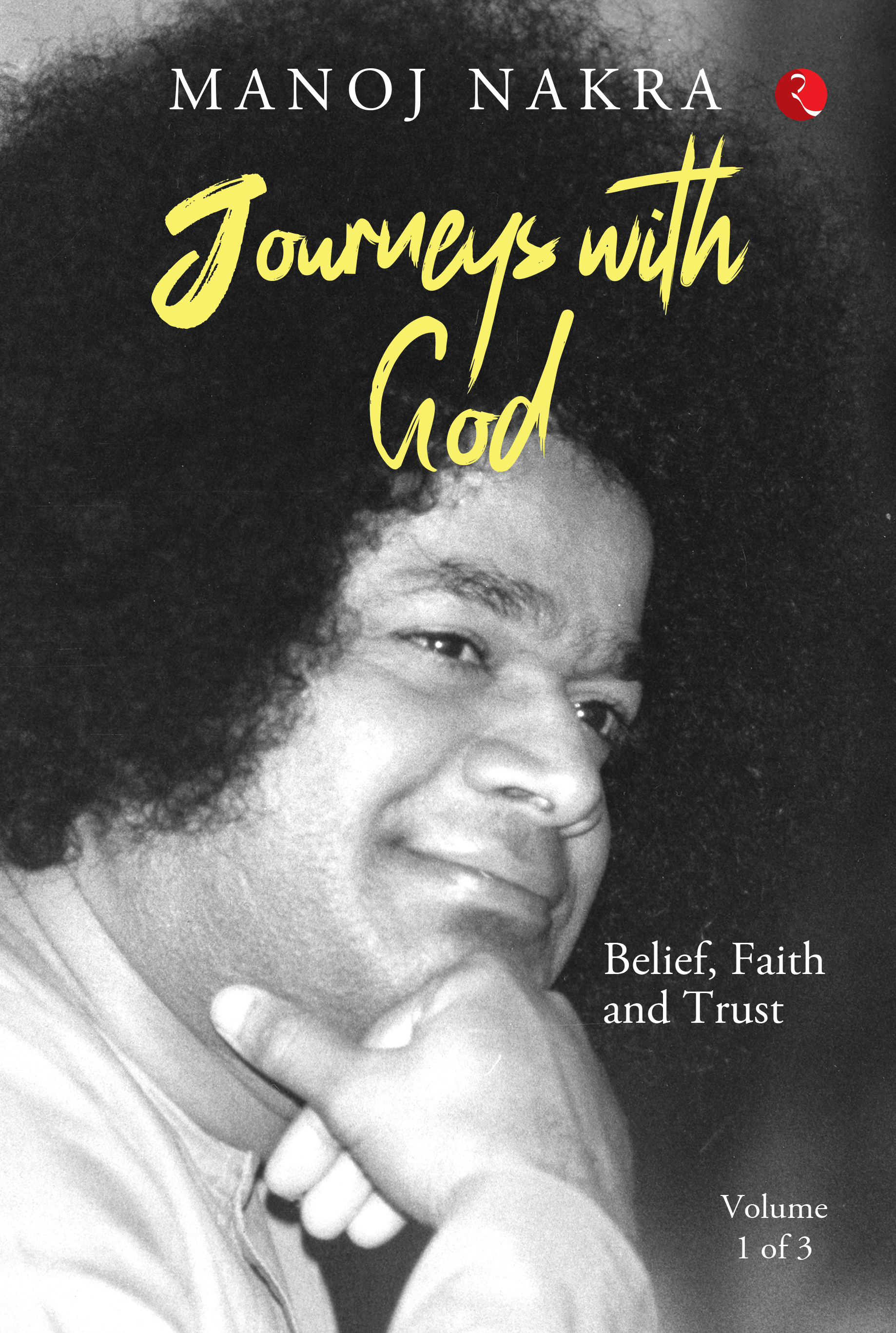 Journeys with God (Volume 1 of 3): Belief, Faith and Trust Journeys with God (Volume 1 of 3): Belief, Faith and Trust
