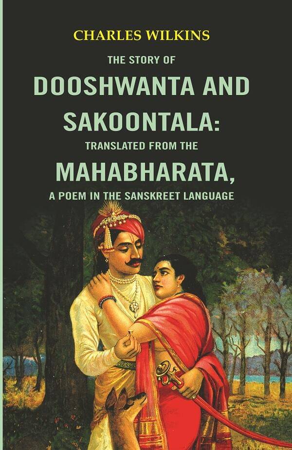 The Story of Dooshwanta and Sakoontala : Translated from the Mahabharata,a Poem in the Sanskret language.     			The Story of Dooshwanta and Sakoontala : Translated from the Mahabharata,a Poem in the Sanskret language.