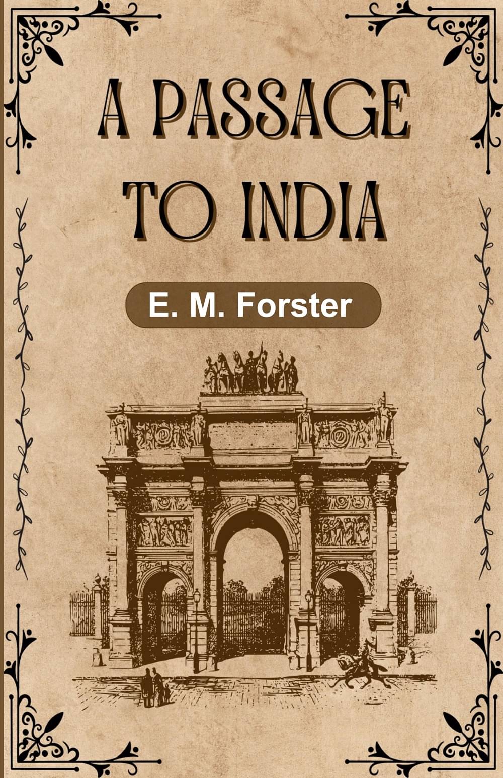 A PASSAGE TO INDIA By E. M. Forster A PASSAGE TO INDIA By E. M. Forster