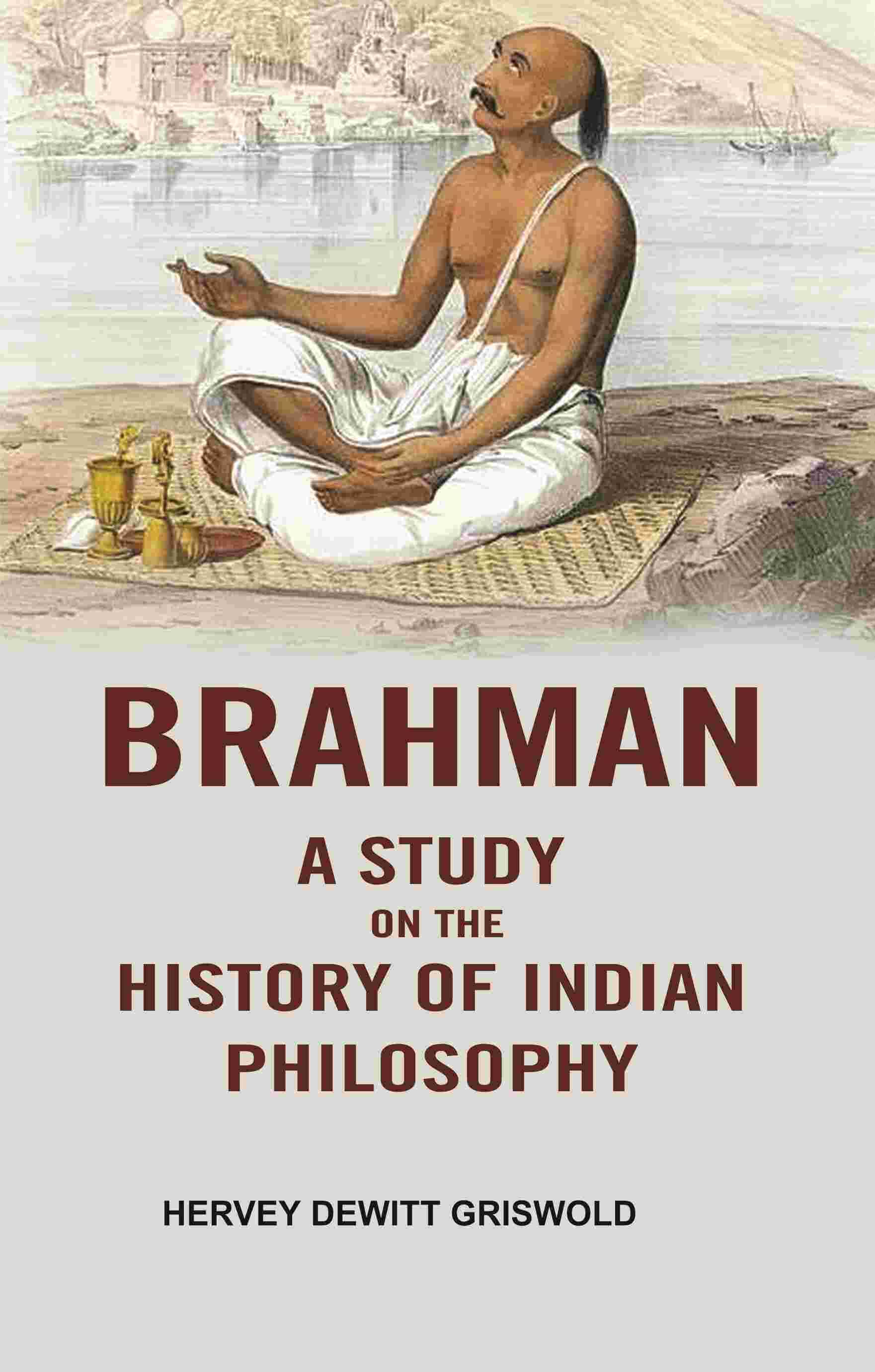 Brahman a Study on the History of Indian Philosophy Brahman a Study on the History of Indian Philosophy