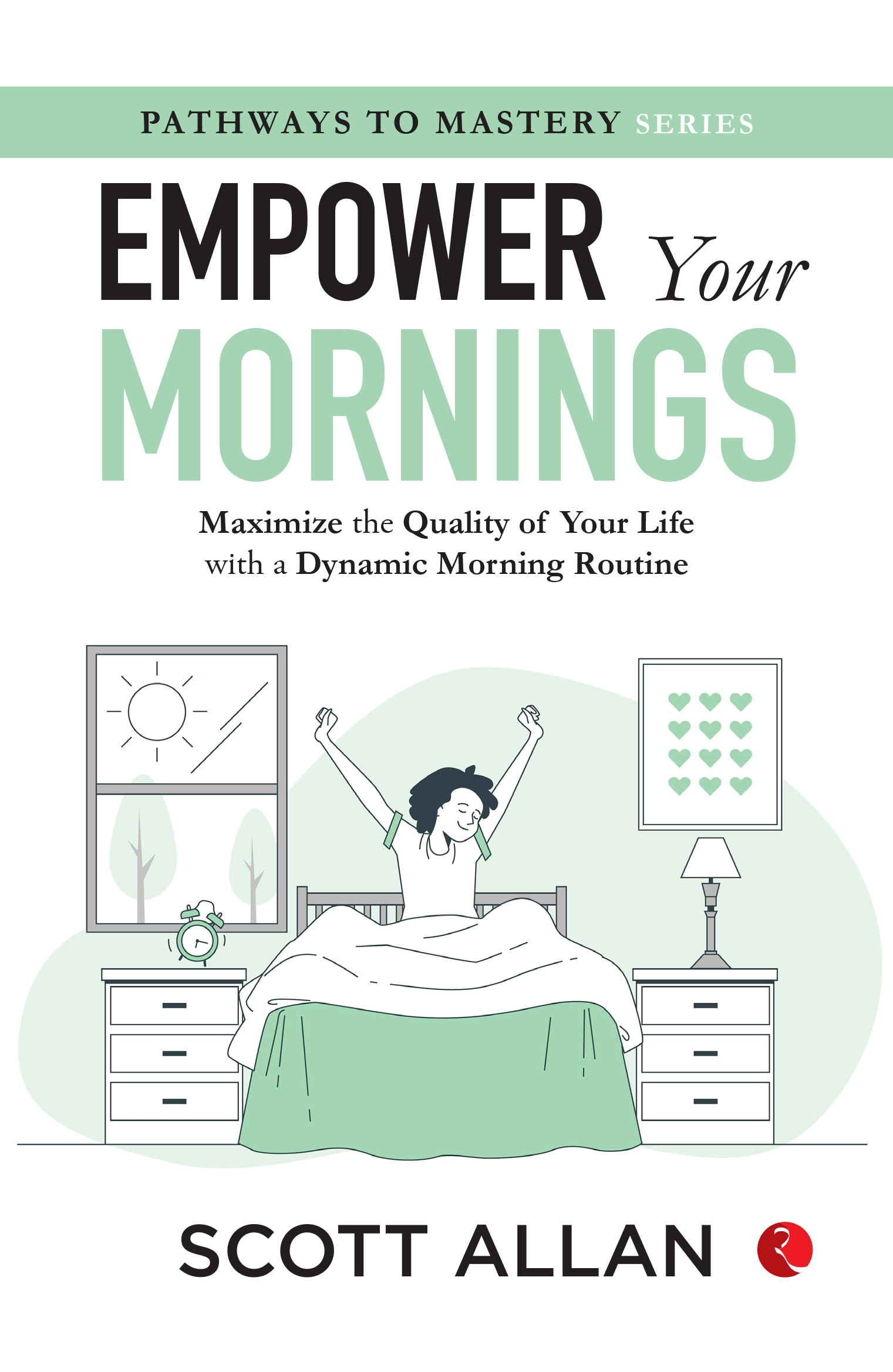 Empower Your Mornings : Maximize the Quality of Your Life with a Dynamic Morning Routine Empower Your Mornings : Maximize the Quality of Your Life with a Dynamic Morning Routine