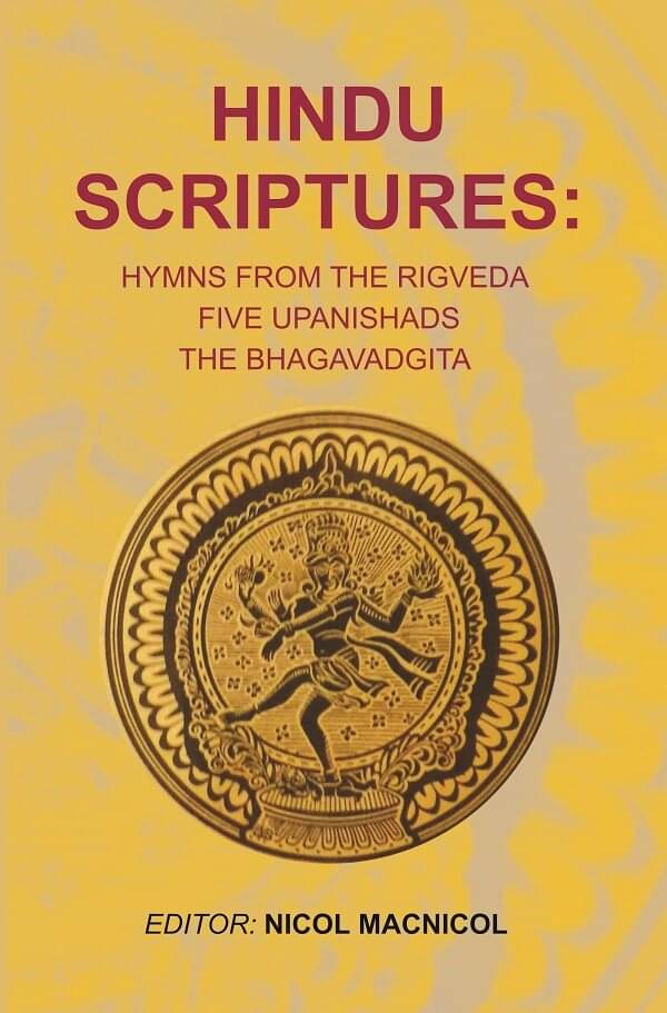 Hindu Scriptures: Hymns from the Rigveda five Upanishads the Bhagavadgita Hindu Scriptures: Hymns from the Rigveda five Upanishads the Bhagavadgita