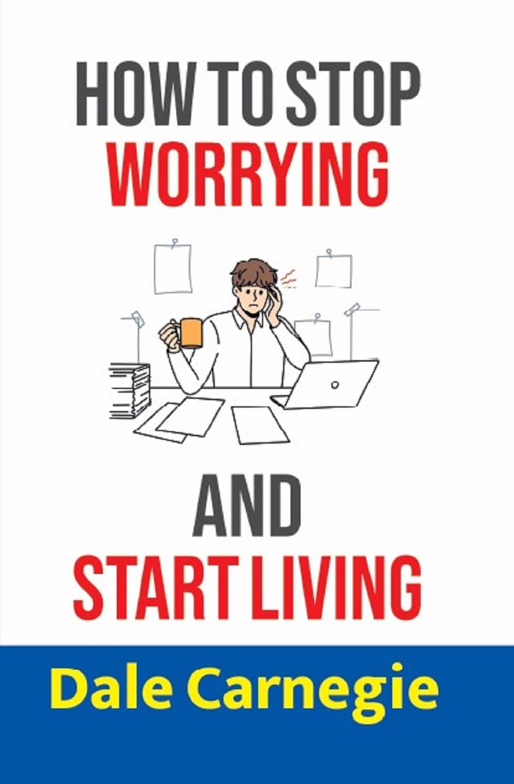 How To Stop Worrying And Start Living How To Stop Worrying And Start Living