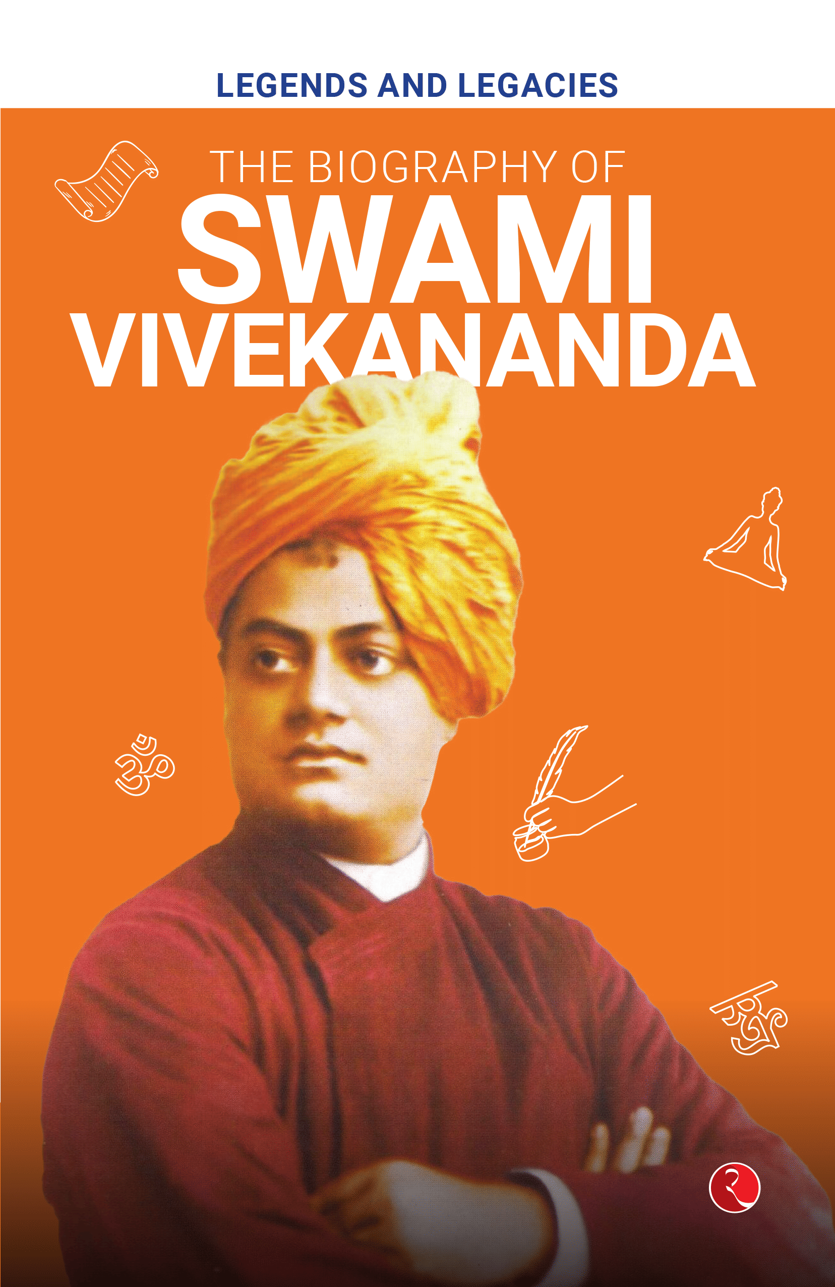 Legends and Legacies : Biography of Swami Vivekananda Legends and Legacies : Biography of Swami Vivekananda