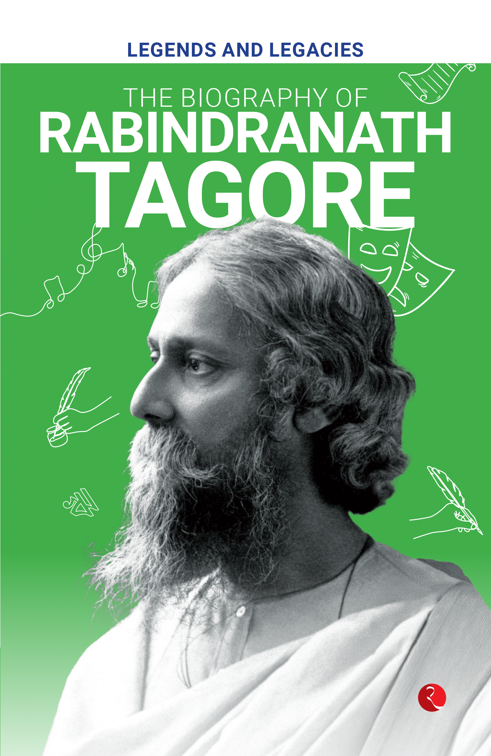     			Legends and Legacies : The Biography of Rabindranath Tagore