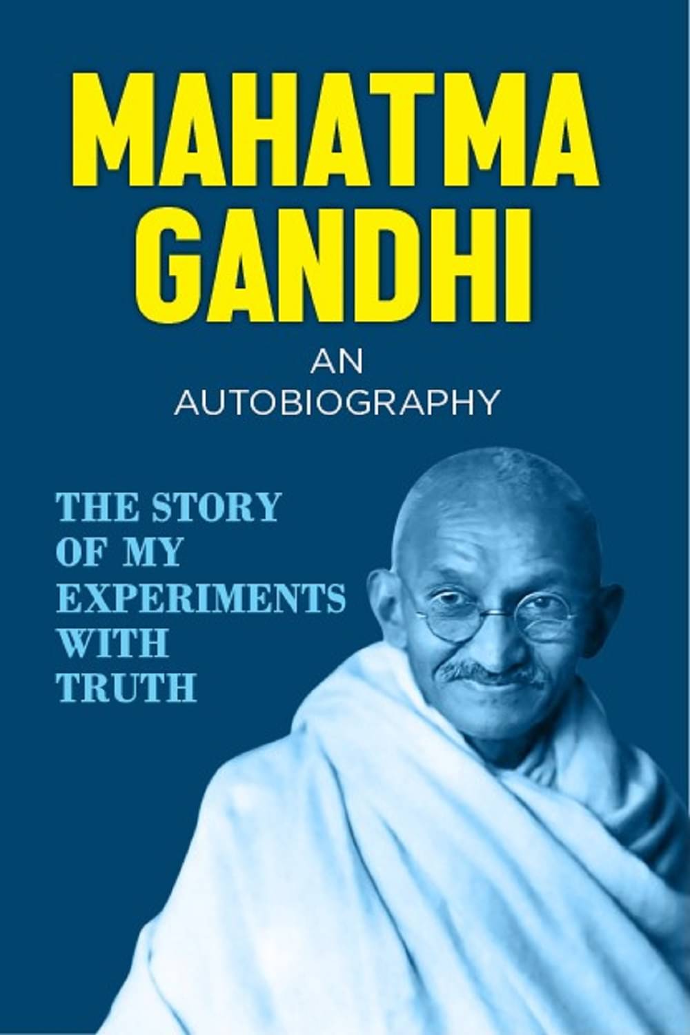MAHATMA GANDHI : An Autobiography MAHATMA GANDHI : An Autobiography
