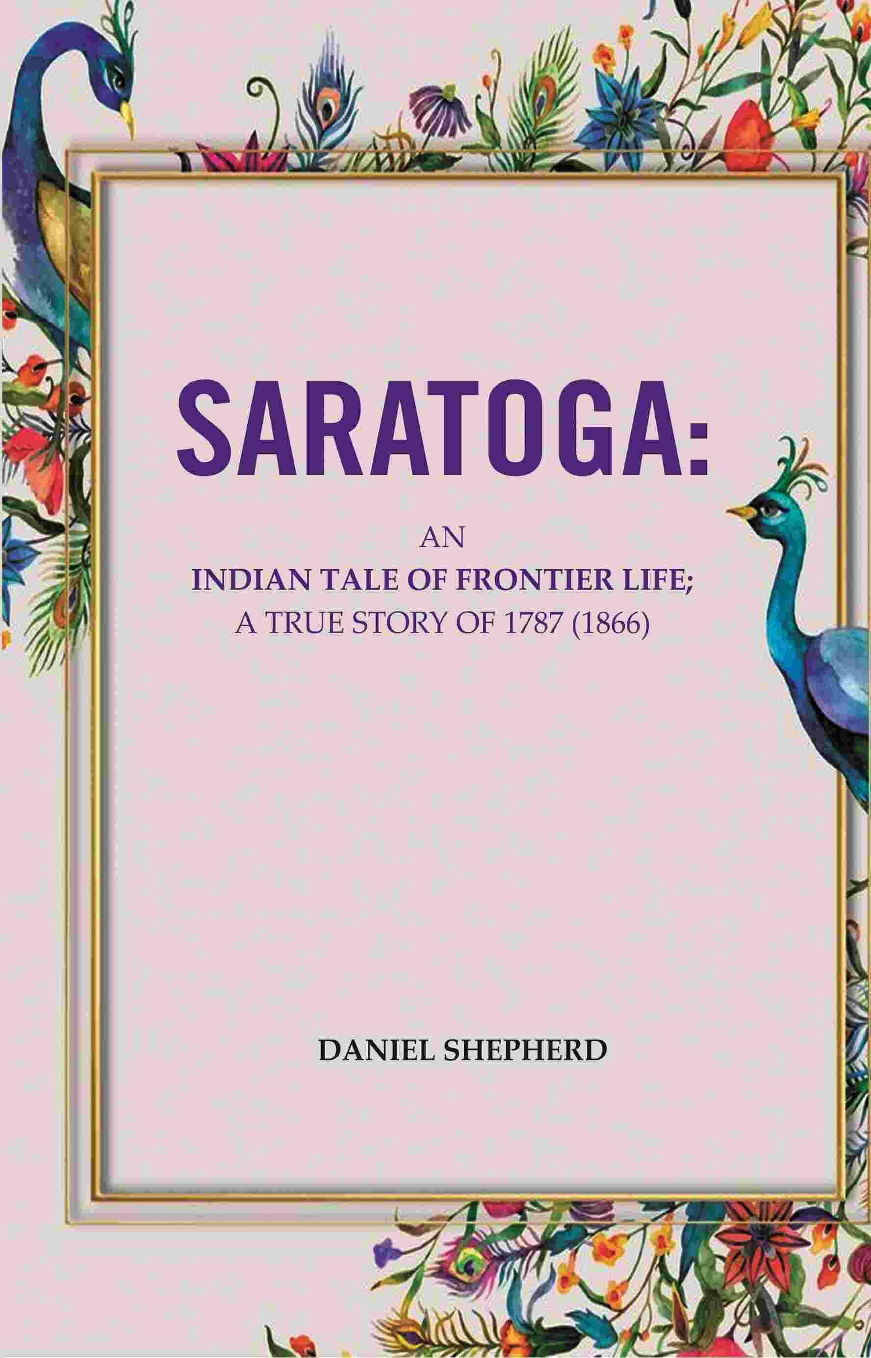     			Saratoga: An Indian Tale Of Frontier Life; A True Story Of 1787 [Hardcover]
