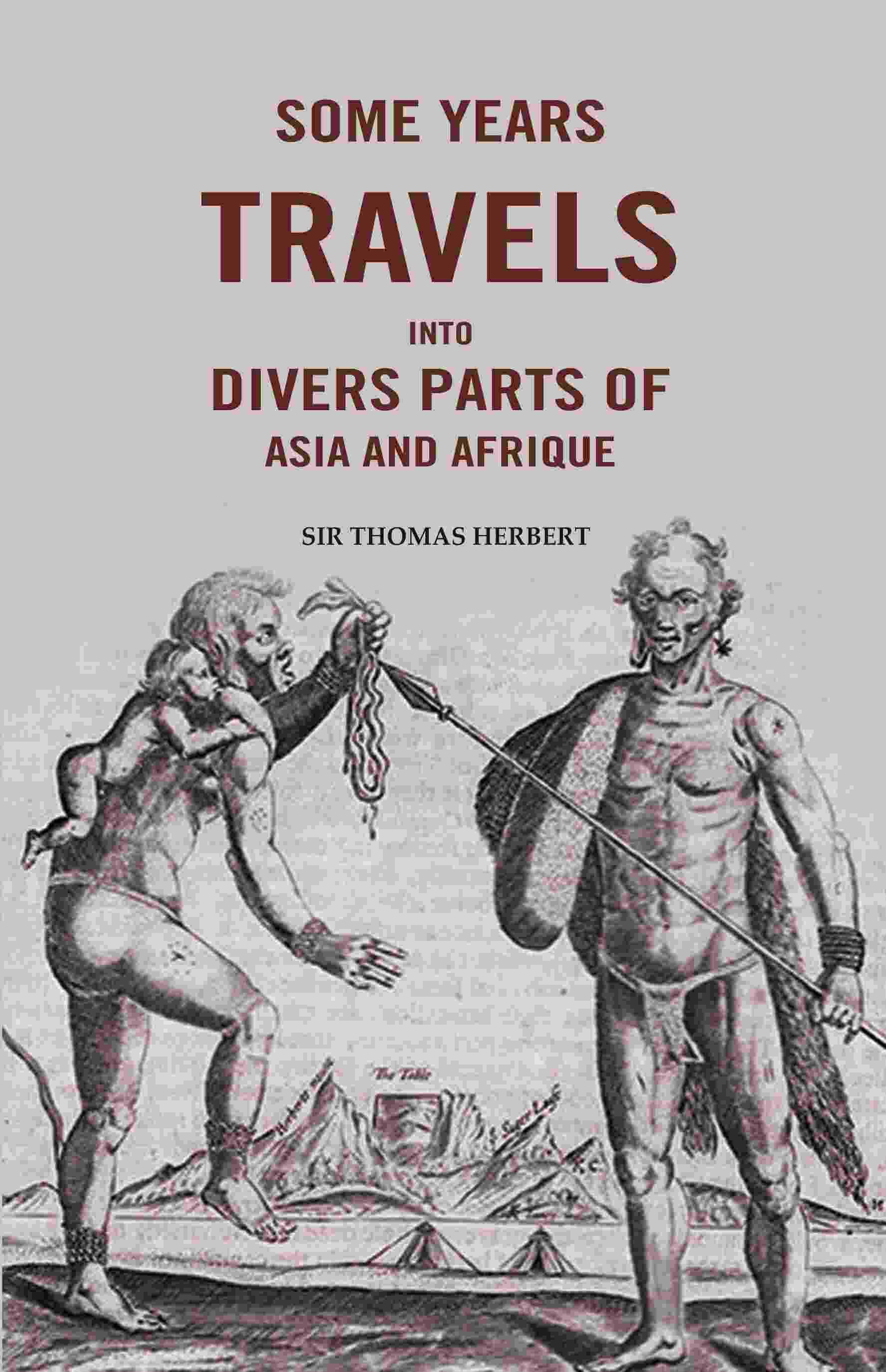 Some Years Travels into Divers Parts of Asia and Afrique Some Years Travels into Divers Parts of Asia and Afrique