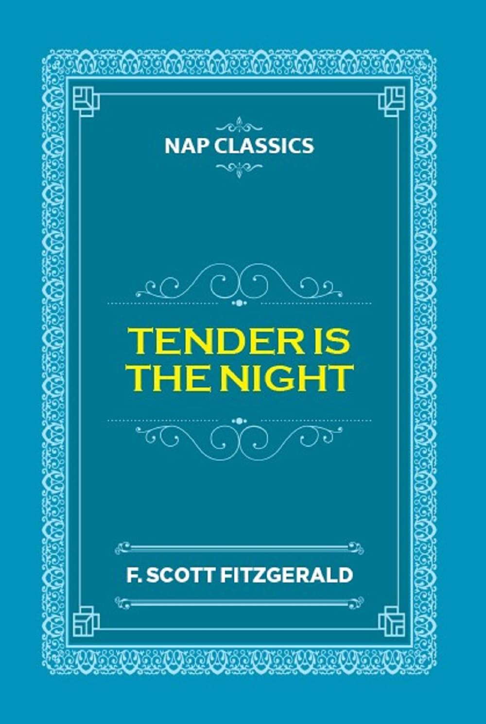 Tender Is the Night By F. Scott Fitzgerald     			Tender Is the Night By F. Scott Fitzgerald