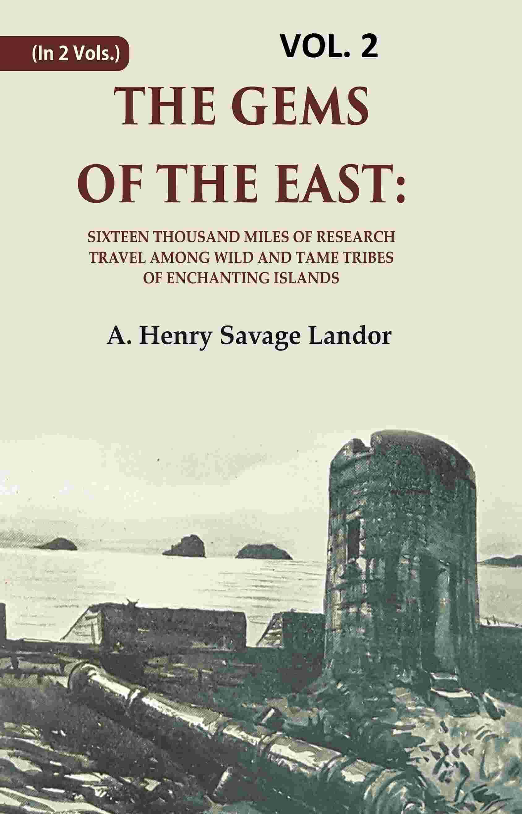 The Gems of the East: Sixteen Thousand miles of research Travel among wild and Tame Tribes of Enchanting Islands 2nd The Gems of the East: Sixteen Thousand miles of research Travel among wild and Tame Tribes of Enchanting Islands 2nd