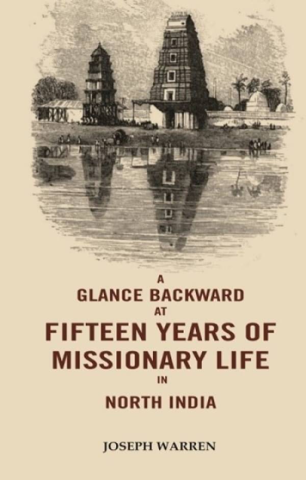     			A Glance Backward at Fifteen Years of Missionary Life in North India