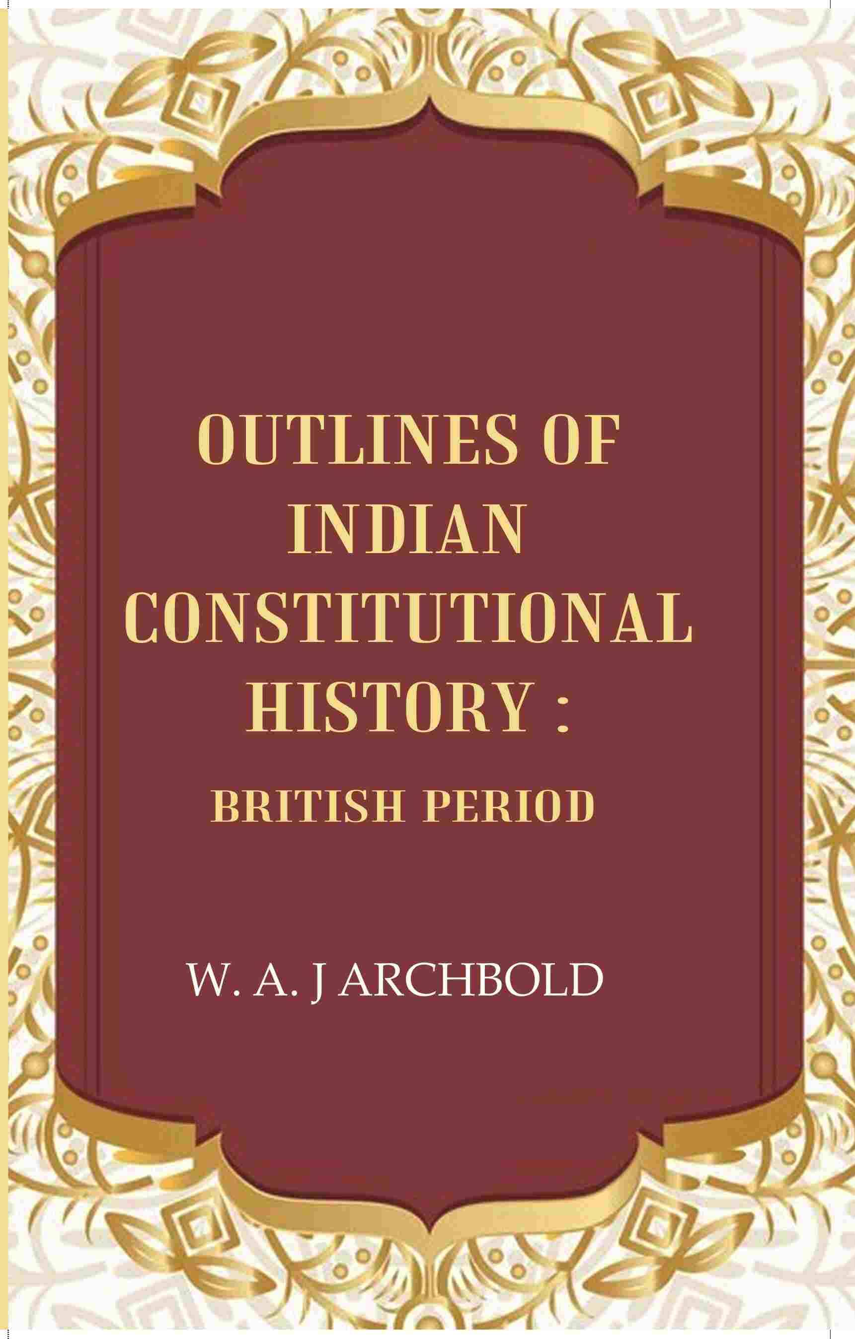     			Outlines of Indian constitutional history: British Period [Hardcover]