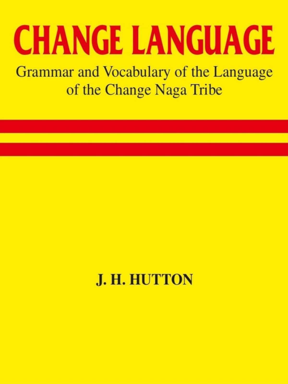 Change Language Grammar and Vocabulary of the Language of the Change Naga Tribe Change Language Grammar and Vocabulary of the Language of the Change Naga Tribe