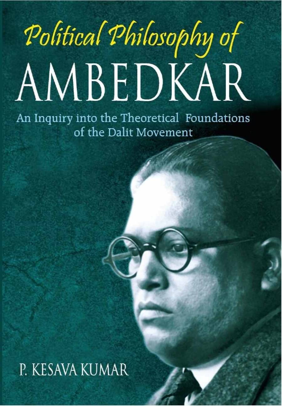     			Political Philosophy of Ambedkar: an Inquiry Into the Theoretical Foundations of the Dalit Movement