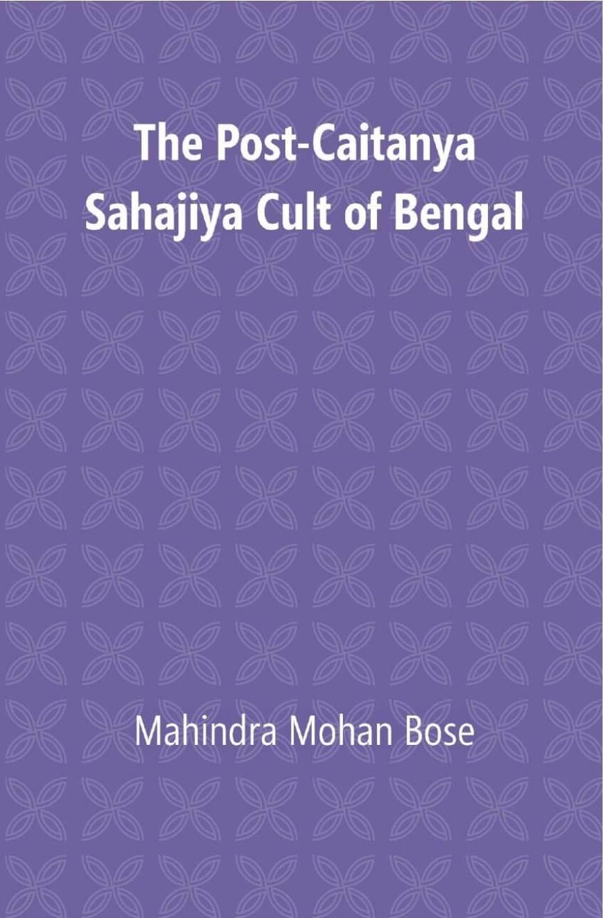 The Post Caitanya Sahajia Cult of Bengal The Post Caitanya Sahajia Cult of Bengal