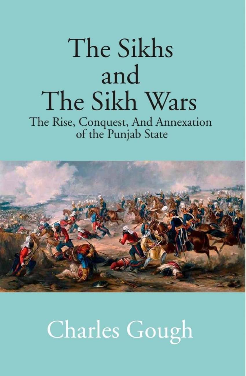 The Sikhs and the Sikh Wars: the Rise, Conquest Nad Annexation of the Punjab State The Sikhs and the Sikh Wars: the Rise, Conquest Nad Annexation of the Punjab State