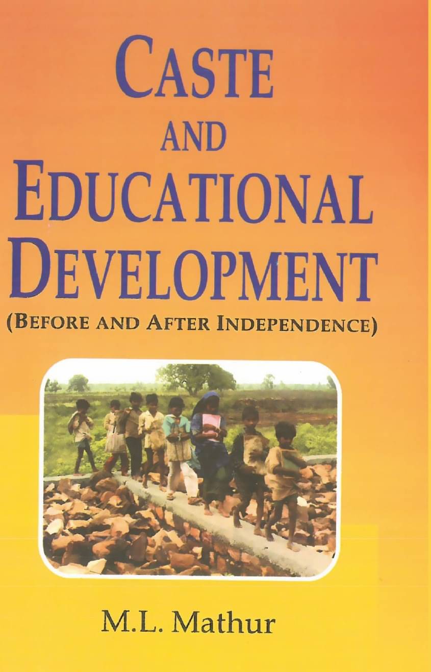 Caste and Educational Development - Before and after Independence Caste and Educational Development - Before and after Independence