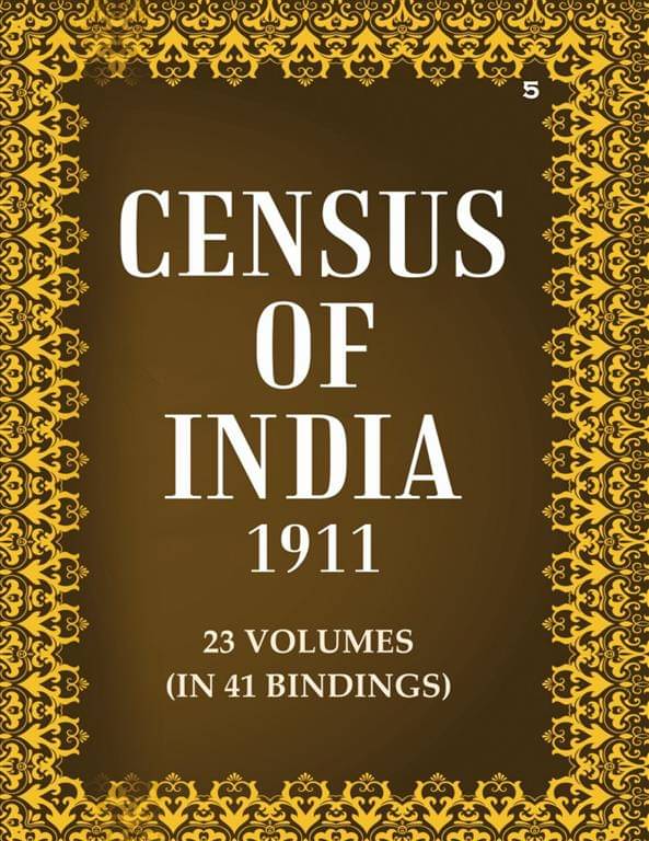 Census Of India 1911: Assam - Tables Volume Book 5 Vol. III, Pt. 2 Census Of India 1911: Assam - Tables Volume Book 5 Vol. III, Pt. 2