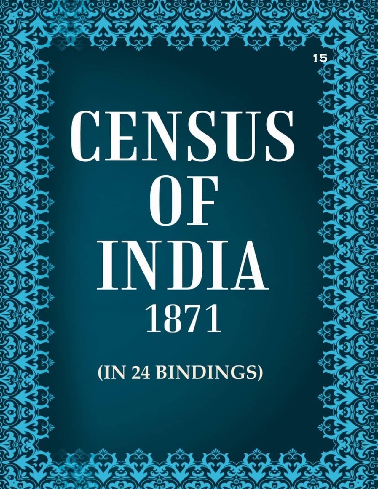 Census of India 1871: The Town of Madras Volume Book 15 Census of India 1871: The Town of Madras Volume Book 15
