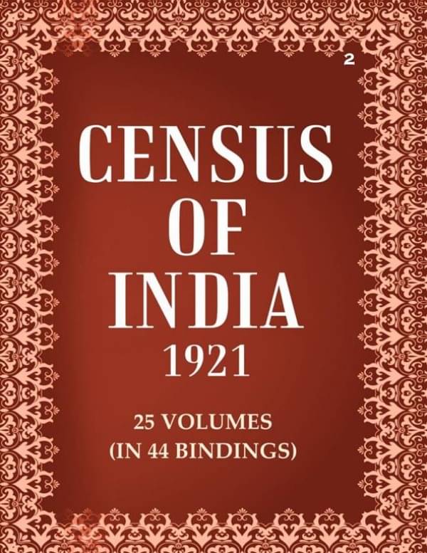 Census of India 1921: India - Tables Volume Book 2 Vol. I, Pt. 2     			Census of India 1921: India - Tables Volume Book 2 Vol. I, Pt. 2