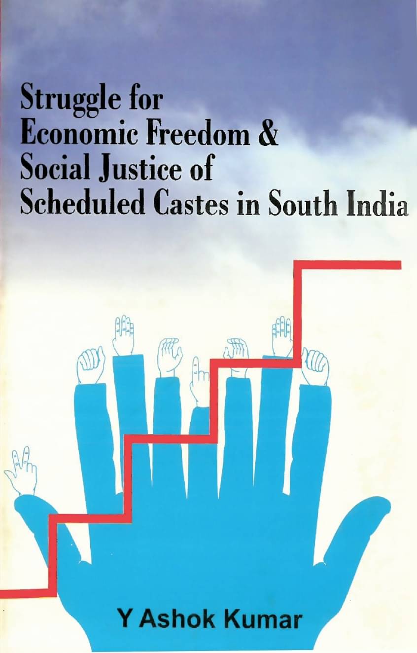 Struggle For Economic Freedom and Social Justice of Scheduled Castes in South India Struggle For Economic Freedom and Social Justice of Scheduled Castes in South India
