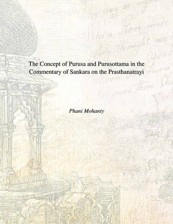     			The Concept of Purusa and Purusottama in the Commentary of Sankara On the Prasthanatrayi