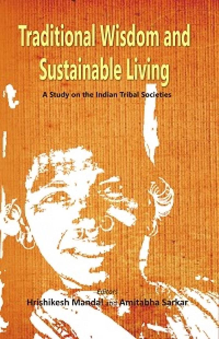 Traditional Wisdom and Sustainable Living - A Study on the Indian Tribal Socities     			Traditional Wisdom and Sustainable Living - A Study on the Indian Tribal Socities