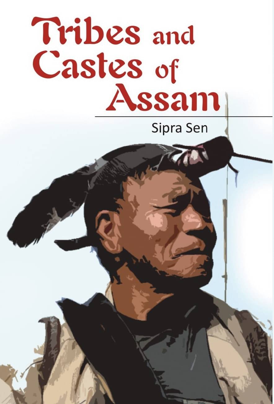 Tribes and Castes of Assam: Anthropology and Sociology Tribes and Castes of Assam: Anthropology and Sociology