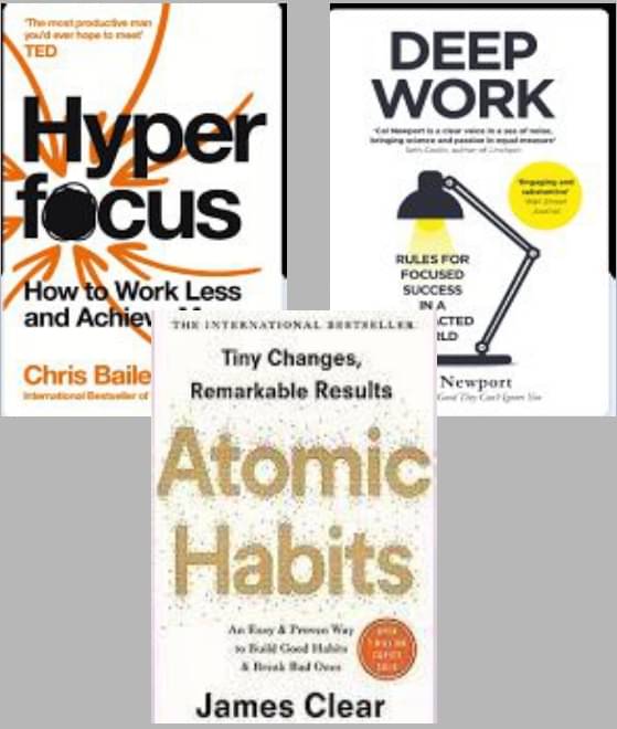     			Deep Work + Hyperfocus + Atomic Habits