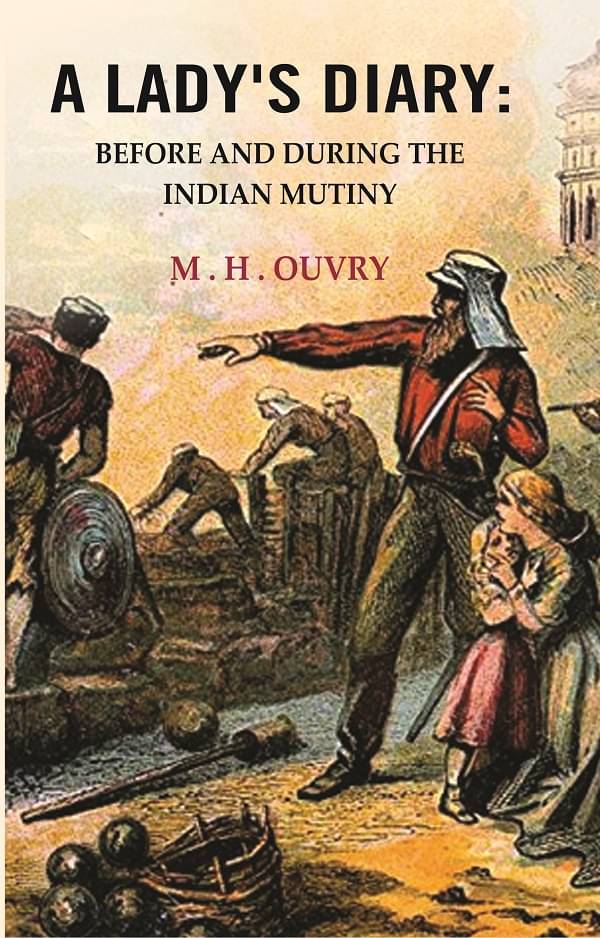 A Lady's Diary : Before and During the Indian Mutiny A Lady's Diary : Before and During the Indian Mutiny