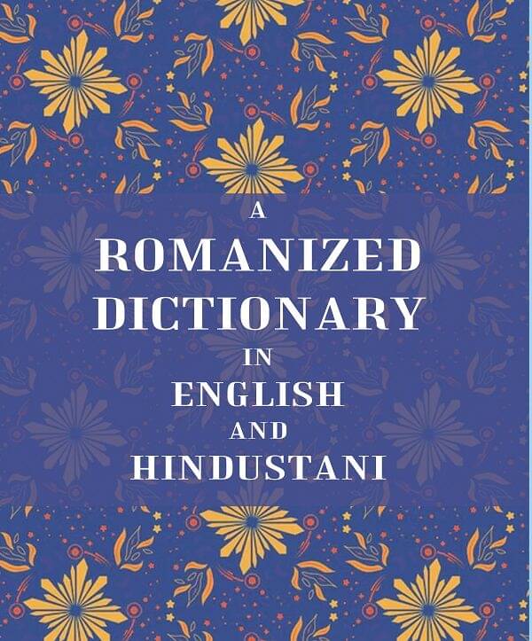 A Romanized Dictionary in English and Hindustani A Romanized Dictionary in English and Hindustani