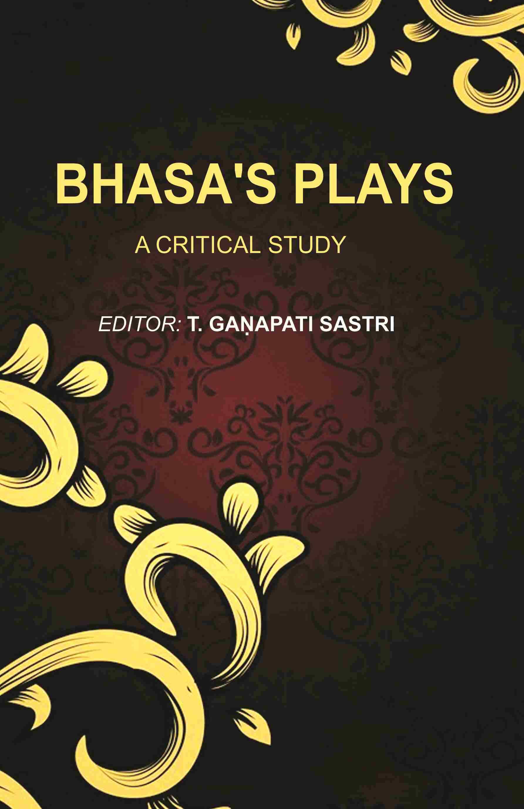 Bhasa's Plays: A Critical Study Bhasa's Plays: A Critical Study
