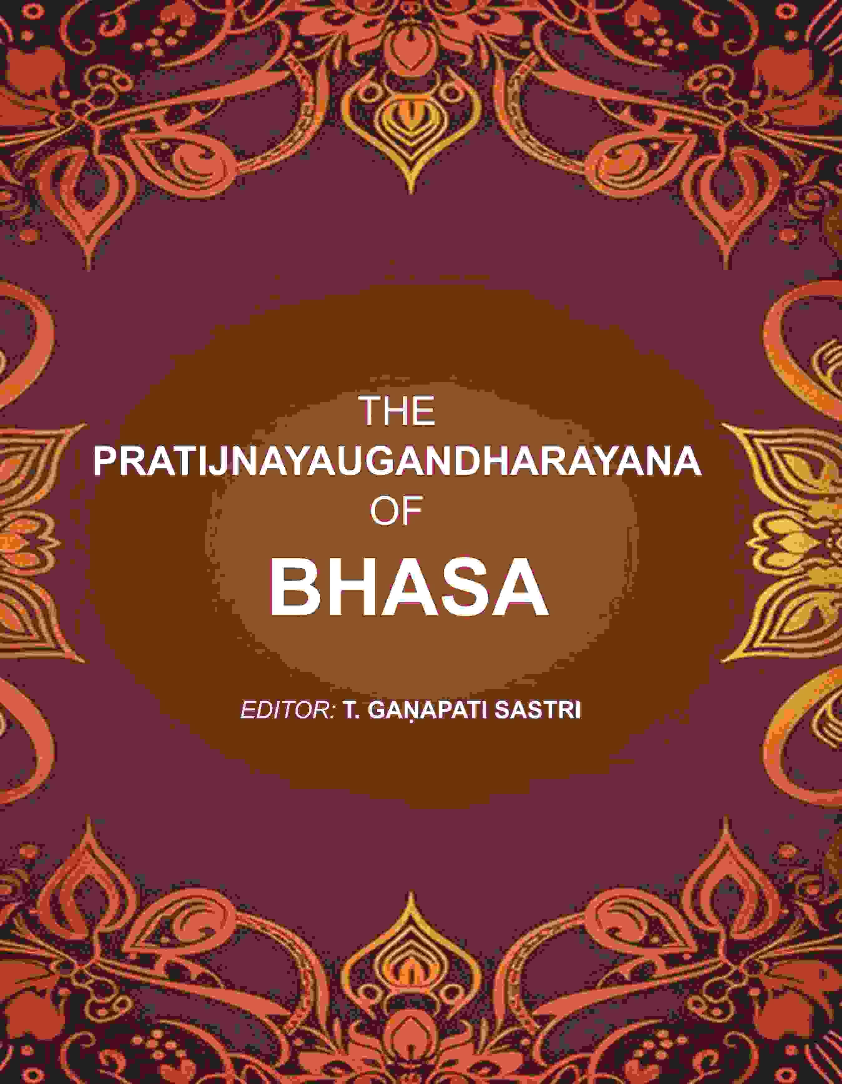 The Pratijnayaugandharayana of Bhasa     			The Pratijnayaugandharayana of Bhasa