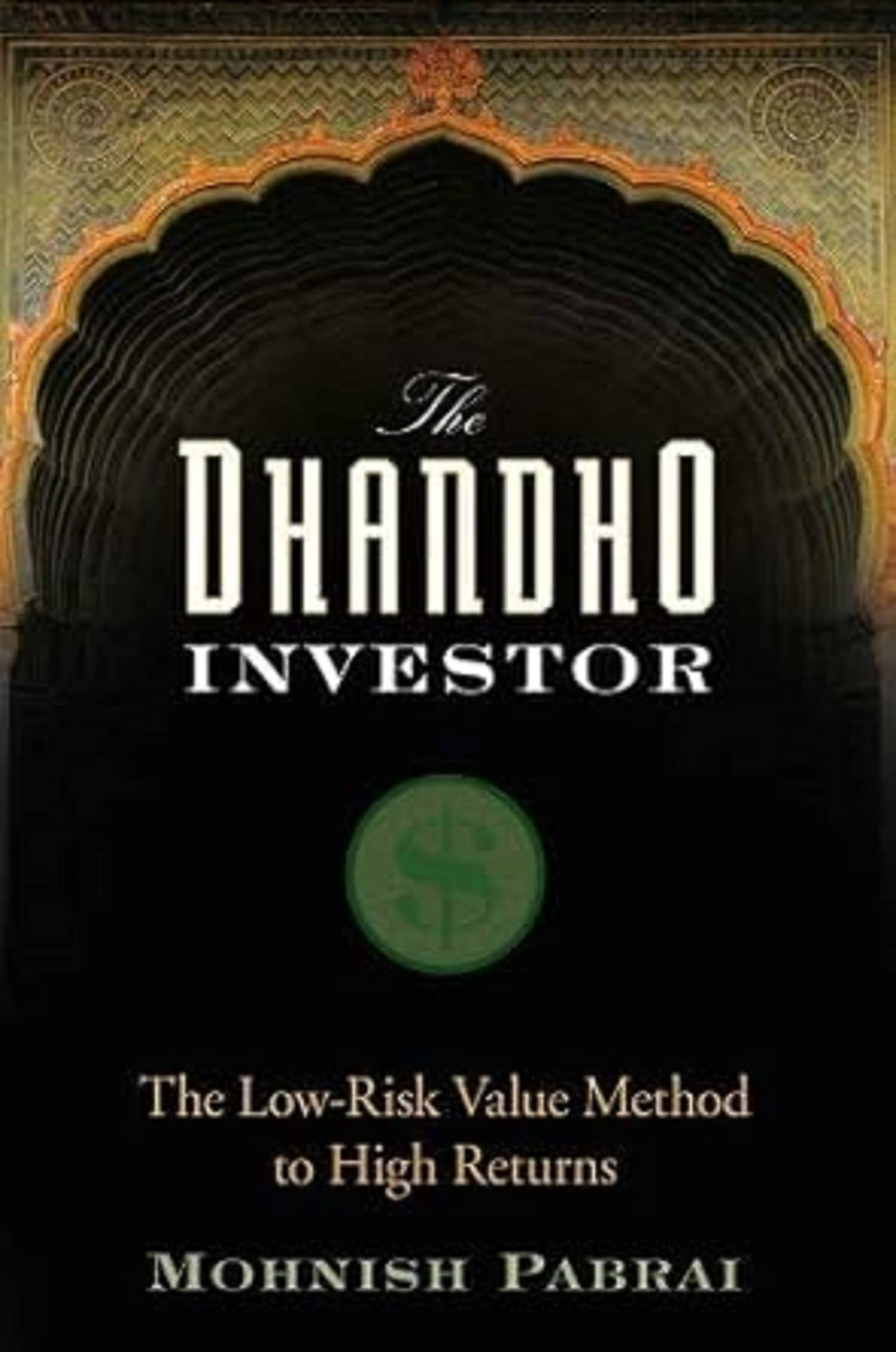 The Dhandho Investor: The Low-Risk Value Method to High Returns by Mohnish Pabrai The Dhandho Investor: The Low-Risk Value Method to High Returns by Mohnish Pabrai