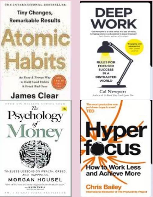     			Atomic Habits + The Psychology of Money + Hyperfocus + Deep Work