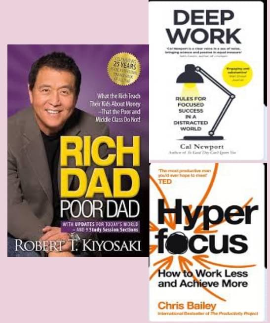     			Rich Dad Poor Dad + Deep Work + Hyperfocus