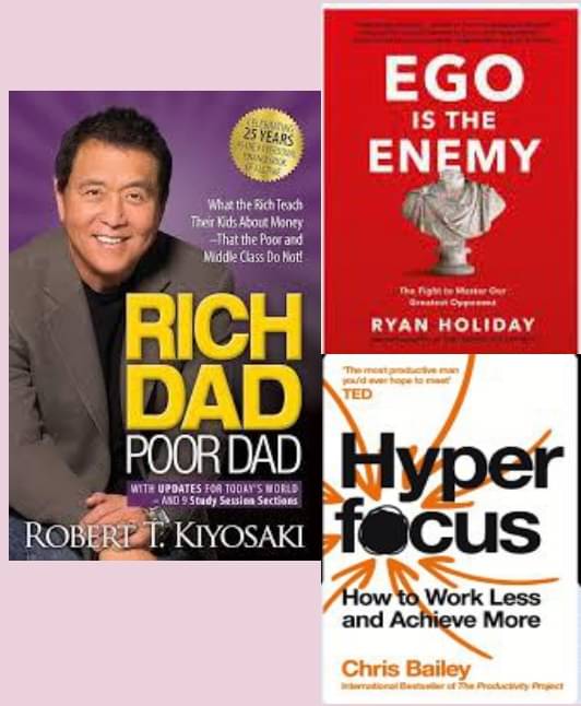     			Rich Dad Poor Dad + Ego Is The Enemy + Hyperfocus