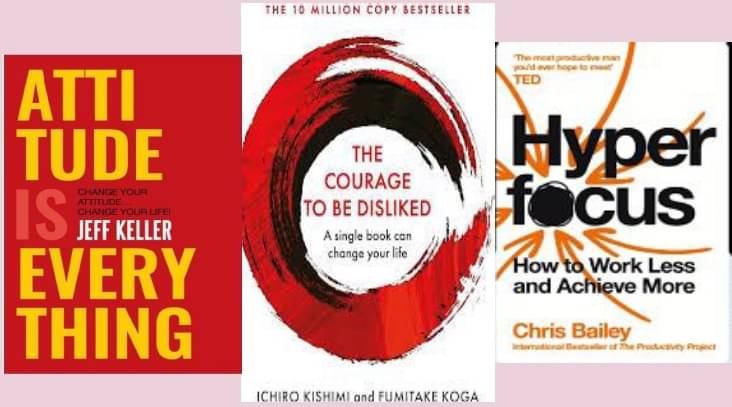     			Attitude Is Everything + Courage to be Disliked + Hyperfocus