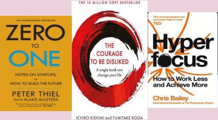     			Zero To One + Courage to be Disliked + Hyperfocus