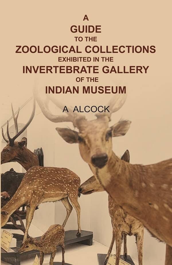 A guide to the Zoological collections exhibited in the Invertebrate gallery of the Indian Museum A guide to the Zoological collections exhibited in the Invertebrate gallery of the Indian Museum