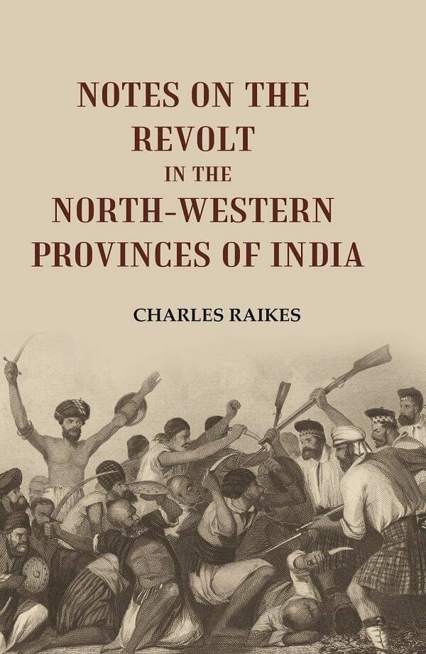     			Notes on the Revolt in the North-Western Provinces of India [Hardcover]