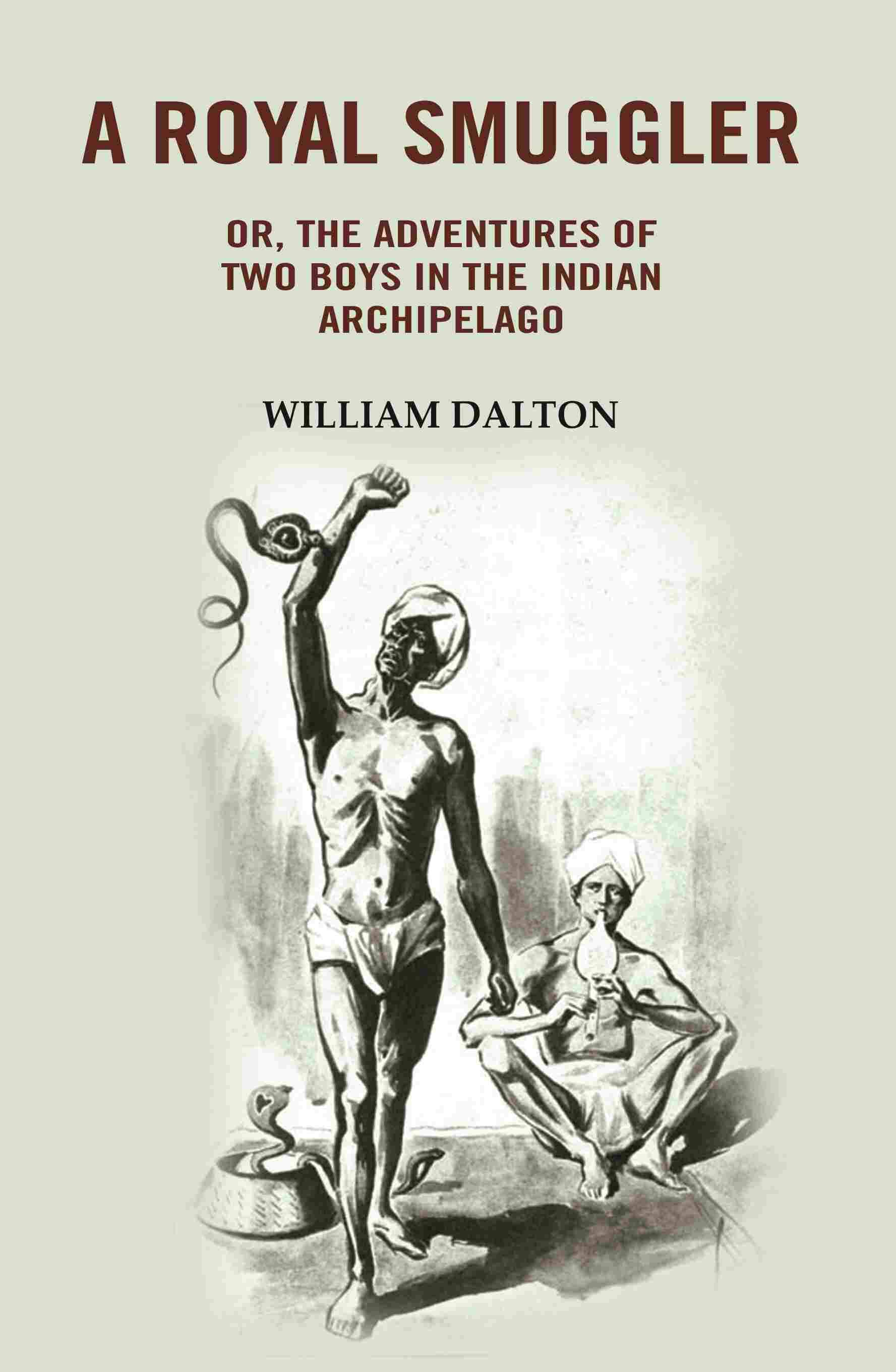 A Royal Smuggler: Or, the Adventures of two Boys in the Indian Archipelago A Royal Smuggler: Or, the Adventures of two Boys in the Indian Archipelago