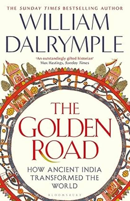 The Golden Road : How Ancient India Transformed the World The Golden Road : How Ancient India Transformed the World