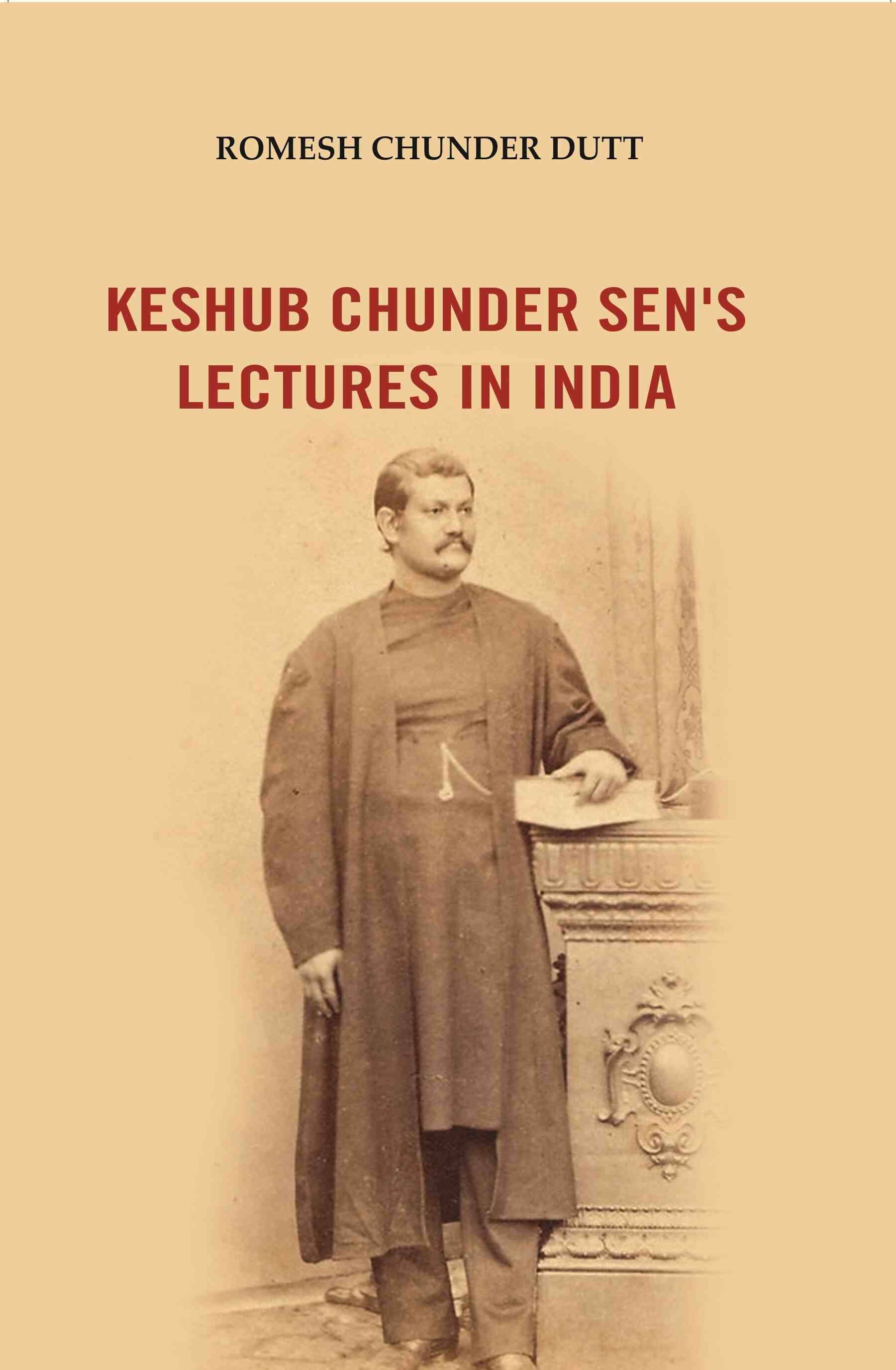 Keshub Chunder Sen's Lectures in India Keshub Chunder Sen's Lectures in India
