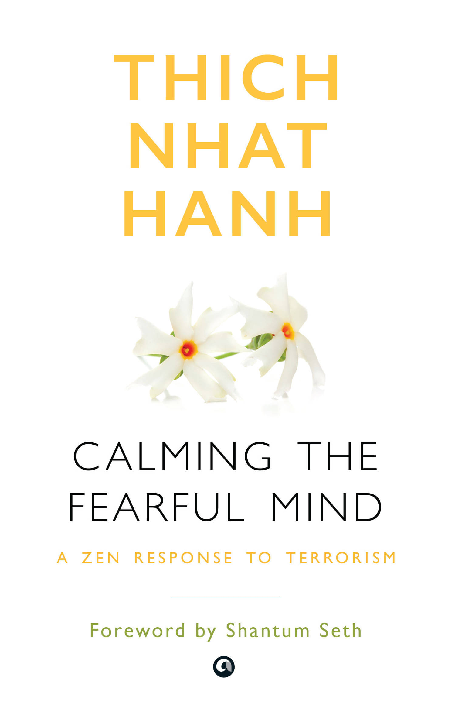 Calming the Fearful Mind: A Zen Response to Terrorism Calming the Fearful Mind: A Zen Response to Terrorism