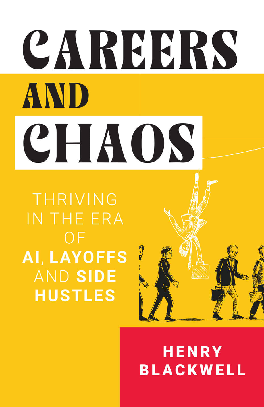    			Careers and Chaos: Thriving In the Era of A I, Layoffs And Side Hustles