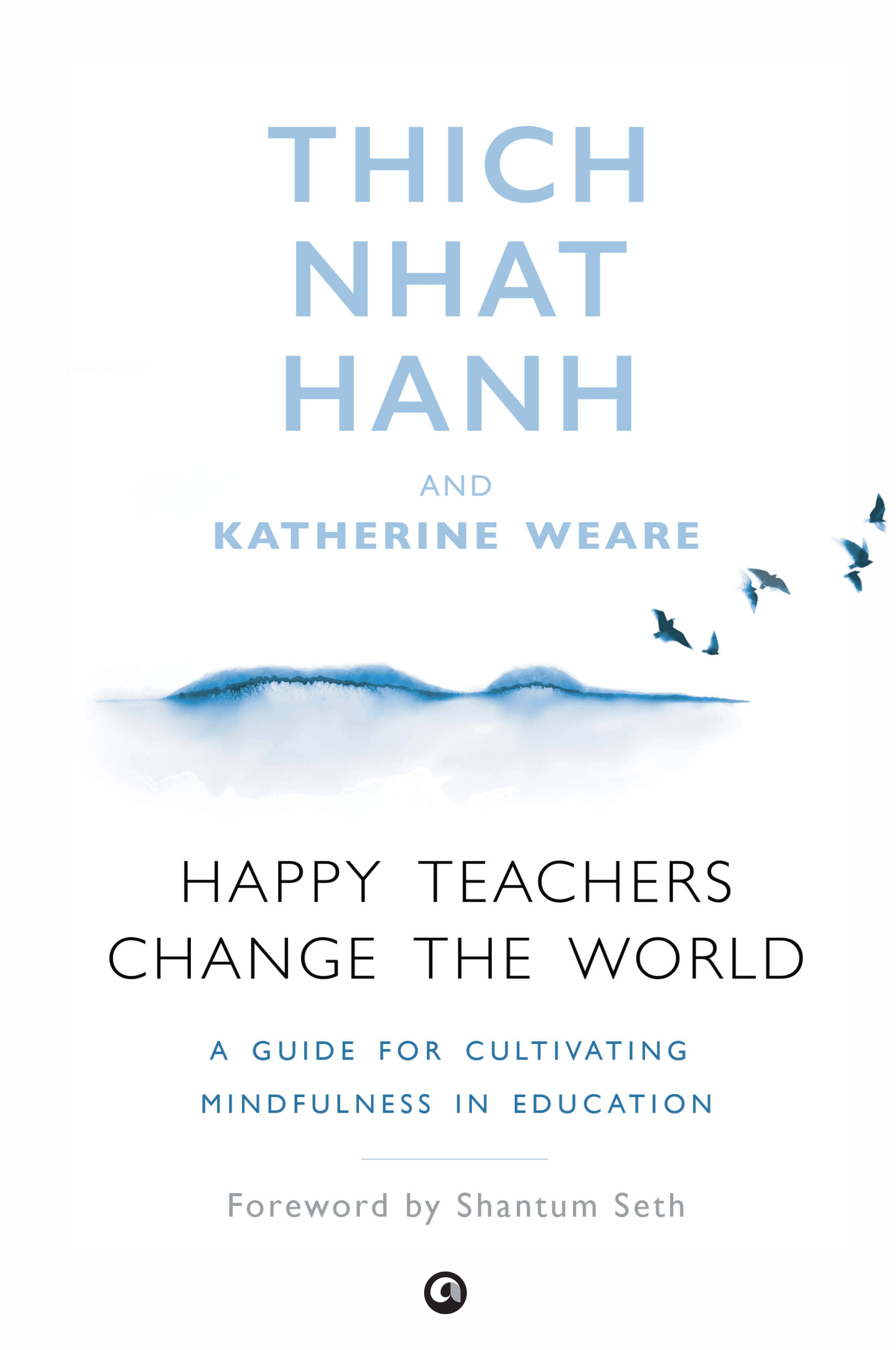 Happy Teachers Change the World: A Guide to Cultivating Mindfulness in Education Happy Teachers Change the World: A Guide to Cultivating Mindfulness in Education