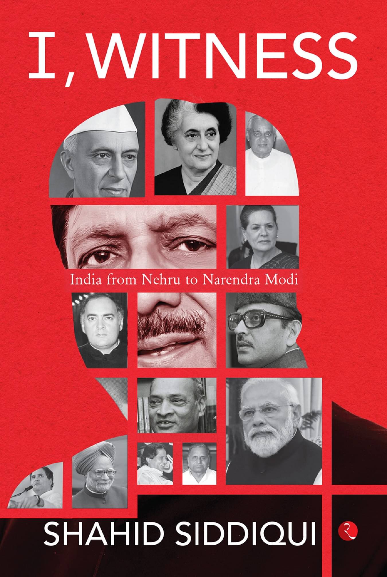 I, Witness: India from Nehru to Narendra Modi I, Witness: India from Nehru to Narendra Modi